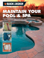 Black & Decker the Complete Guide to Maintaining Your Pool and Spa: Repair and Upkeep Made Easy