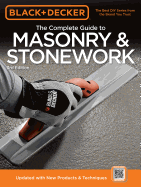Black & Decker the Complete Guide to Masonry & Stonework: -Poured Concrete -Brick & Block -Natural Stone -Stucco