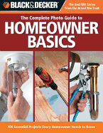 Black & Decker the Complete Photo Guide Homeowner Basics: 100 Essential Projects Every Homeowner Needs to Know - Wilson, Steve, and Griffin, David, and Farris, Jerri