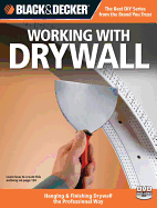Black & Decker Working with Drywall: Hanging & Finishing Drywall the Professional Way