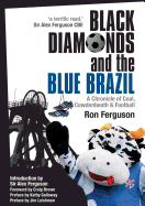 Black Diamonds and the Blue Brazil NEW EDITION: A Chronicle of Coal, Cowdenbeath and Football