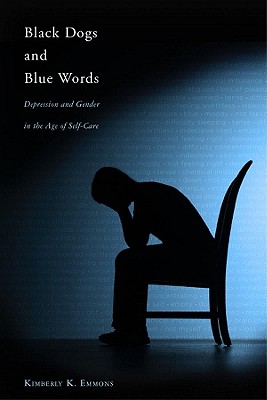 Black Dogs and Blue Words: Depression and Gender in the Age of Self-Care - Emmons, Kimberly K