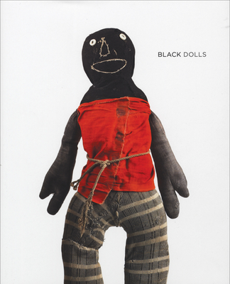 Black Dolls: Unique African American Dolls, 1850-1930 from the Collection of Deborah Neff - Maresca, Frank (Editor), and Jefferson, Margo (Text by), and Ringgold, Faith (Text by)