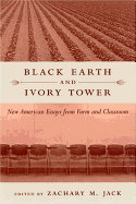 Black Earth and Ivory Tower: New American Essays from Farm and Classroom