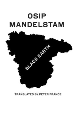 Black Earth: Selected Poems and Prose - Mandelstam, Osip, and France, Peter (Translated by)