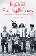 Black Elk and Flaming Rainbow: Personal Memories of the Lakota Holy Man and John Neihardt