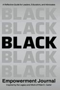 Black Empowerment Journal: A Reflective Guide for Leaders, Educators and Advocates