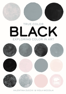Black: Exploring Color in Art - Zucchi, Valentina, and Gregor, Katherine (Translated by)