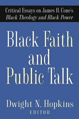 Black Faith and Public Talk: Critical Essays on James H. Cone's Black Theology and Black Power - Hopkins, Dwight N (Editor)