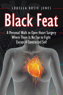 Black Feat: A Personal Walk to Open Heart Surgery Where There Is No Foe to Fight Except a Contracted Self