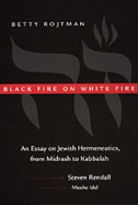 Black Fire on White Fire: An Essay on Jewish Hermeneutics, from Midrash to Kabbalah