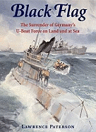 Black Flag: the Surrender of Germany?s U-boat Forces on Land and at Sea