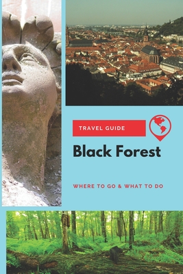 Black Forest Travel Guide: Where to Go & What to Do - Lee, Thomas