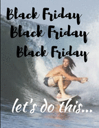 black Friday Let's do this...: Black friday Let's do this journal/notebook/planner wish list 50 pages