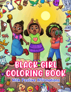 Black Girl Coloring Book: With Positive Affirmations: For Little African American Girls: Motivational Inspirational Quotes & Activity Pages: Brown Girls Coloring Book