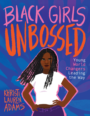 Black Girls Unbossed: Young World Changers Leading the Way - Adams, Khristi Lauren