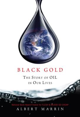 Black Gold: The Story of Oil in Our Lives - Marrin, Albert