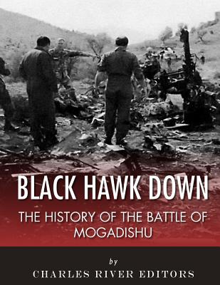 Black Hawk Down: The History of the Battle of Mogadishu - Charles River