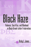 Black Haze: Violence, Sacrifice, and Manhood in Black Greek-Letter Fraternities