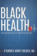 Black Health: Considered From A Holistic Perspective