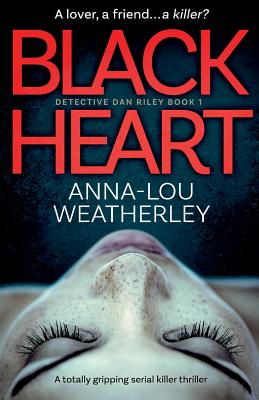 Black Heart: A totally gripping serial killer thriller - Weatherley, Anna-Lou