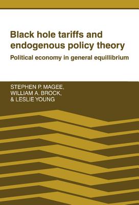 Black Hole Tariffs and Endogenous Policy Theory - Magee, Stephen P, and Brock, William A, and Young, Leslie