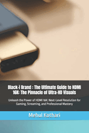 Black-i Brand: The Ultimate Guide to HDMI 16K: The Pinnacle of Ultra-HD Visuals: Unleash the Power of HDMI 16K: Next-Level Resolution for Gaming, Streaming, and Professional Mastery