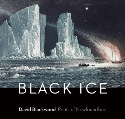 Black Ice: David Blackwood Prints of Newfoundland - Lochnan, Katherine (Editor)