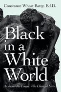Black in a White World: An Incredible Couple Who Changed Lives