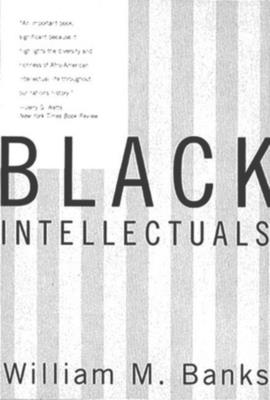 Black Intellectuals: Race and Responsibility in American Life - Banks, William, and Franklin, John Hope (Foreword by)