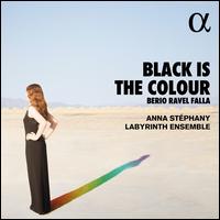 Black is the Colour: Berio, Ravel, Falla - Anna Stephany (mezzo-soprano); Labyrinth Ensemble