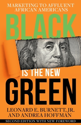 Black is the New Green: Marketing to Affluent African Americans - Burnett, Leonard, and Hoffman, Andrea