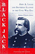Black Jack: John A.Logan and Southern Illinois in the Civil War Era