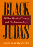 Black Judas: William Hannibal Thomas and the American Negro