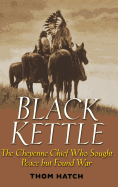 Black Kettle: The Cheyenne Chief Who Sought Peace But Found War