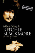 Black Knight: The Ritchie Blackmore Story - Bloom, Jerry