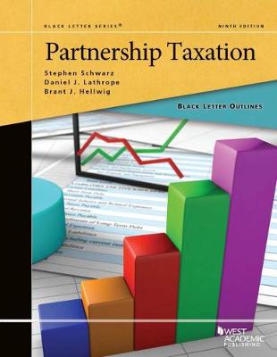 Black Letter Outline on Partnership Taxation - Schwarz, Stephen, and Lathrope, Daniel J., and Hellwig, Brant J.