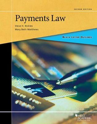 Black Letter Outline on Payments Law - Nickles, Steve H., and Matthews, Mary Beth