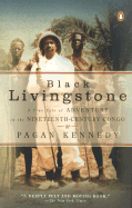 Black Livingstone: A True Tale of Adventure in the Nineteenth-Century Congo - Kennedy, Pagan
