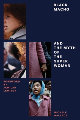 Black Macho and the Myth of the Superwoman - Wallace, Michele, and LeMieux, Jamilah (Foreword by)