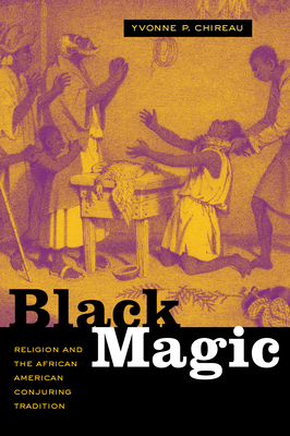 Black Magic: Religion and the African American Conjuring Tradition - Chireau, Yvonne P