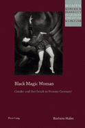 Black Magic Woman: Gender and the Occult in Weimar Germany