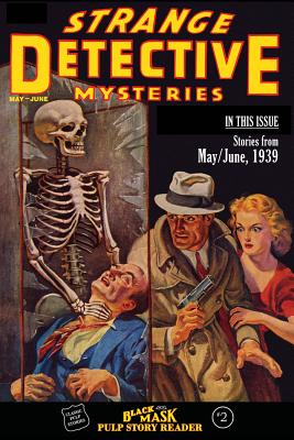 Black Mask Pulp Story Reader: #2 Stories from the May/June, 1939 issue of STRANGE DETECTIVE MYSTERIES - Deutsch, Keith Alan