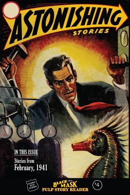 Black Mask Pulp Story Reader: #4 Stories from the February, 1941 issue of ASTONISHING STORIES - Deutsch, Keith Alan