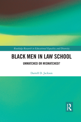 Black Men in Law School: Unmatched or Mismatched - Jackson, Darrell