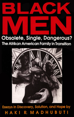 Black Men, Obsolete, Single, Dangerous?: The Afrikan American Family in Transition - Madhubuti, Haki R, Dr.