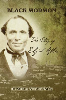 Black Mormon: The Story of Elijah Ables - Stevenson, Russell, Professor