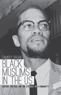 Black Muslims in the US: History, Politics, and the Struggle of a Community