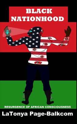 Black Nationhood: Resurgence of African Consciousness - Page-Balkcom, Latonya