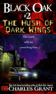 Black Oak 2: The Hush of Dark Wings - Grant, Charles L